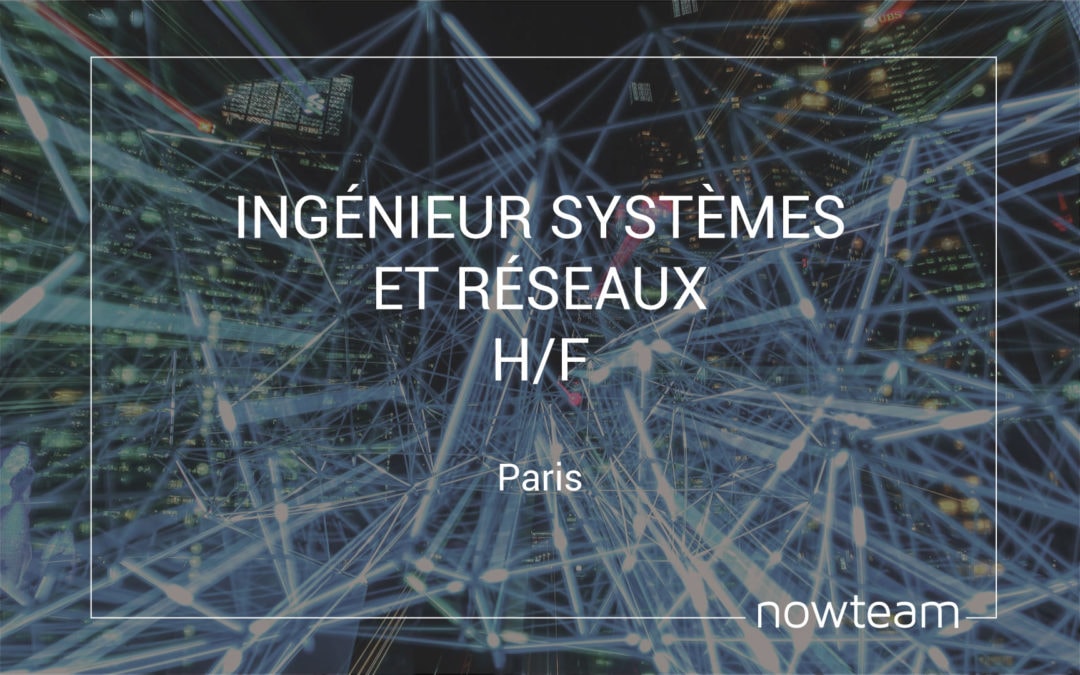 Ingénieur systèmes et réseaux (H/F)